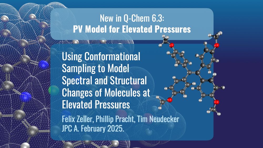 Text reads: "New in Q-Chem 6.3:
PV Model for Elevated Pressures. Using Conformational Sampling to Model Spectral and Structural Changes of Molecules at Elevated Pressures. Felix Zeller, Phillip Pracht, Tim Neudecker. JPC A. February 2025."