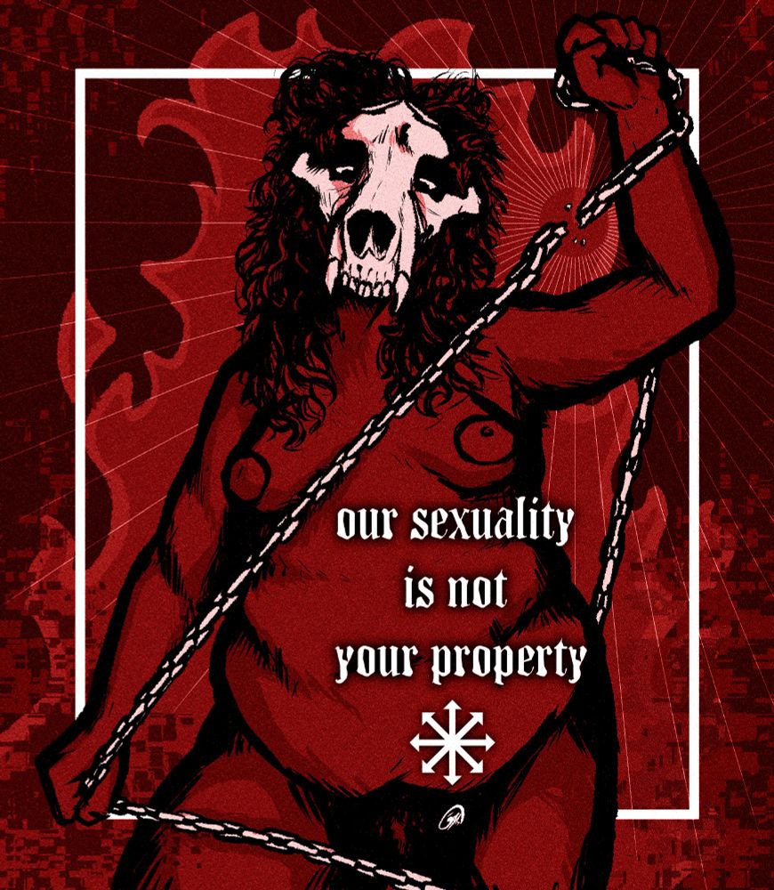 Dibuix meu, ix una dona nua en un crani d'ós, te una cadena en les mans que se trenca. Un text per damunt diu "Our sexuality is not your property"