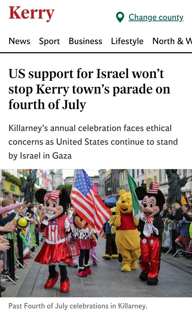 Screenshot of an article that reads "US support for Israel won’t stop Kerry town’s parade on fourth of July. Killarney’s annual celebration faces ethical concerns as United States continue to stand by Israel in Gaza", followed by a photo of a mortifying Disney-character-laden fourth of July parade in Killarney. In Kerry. In Ireland.