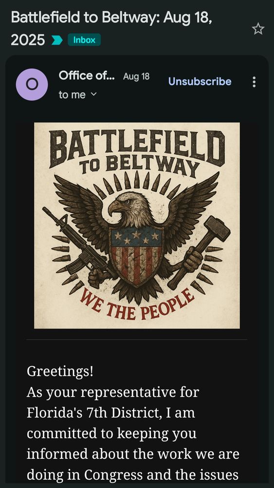 Cory Mills lowering the temperature on violent rhetoric with this delightful AI Slop header newsletter full of white Christian nationalist propaganda. The words "Battlefield to Beltway" appear about an eagle head and wings and congressional shield with human hands for feet gripping an automatic firearm and a sledgehammer surrounded by bullets. 