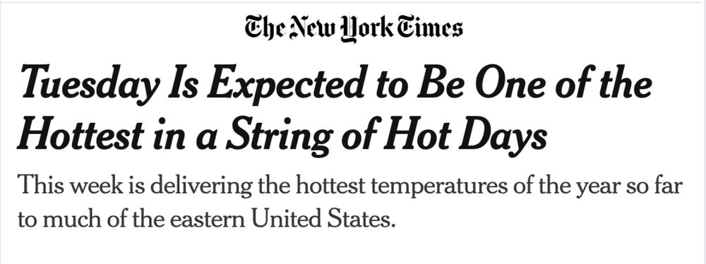 New York Times headline reading: "Tuesday Is Expected to Be One of the Hottest in a String of Hot Days; This week is delivering the hottest temperatures of the year so far to much of the eastern United States."