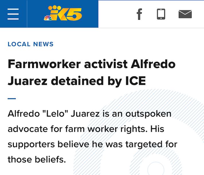 News headline reading: "Farmworker activist Alfredo Juarez detained by ICE; Alfredo "Lelo" Juarez is an outspoken advocate for farm worker rights. His supporters believe he was targeted for those beliefs. 