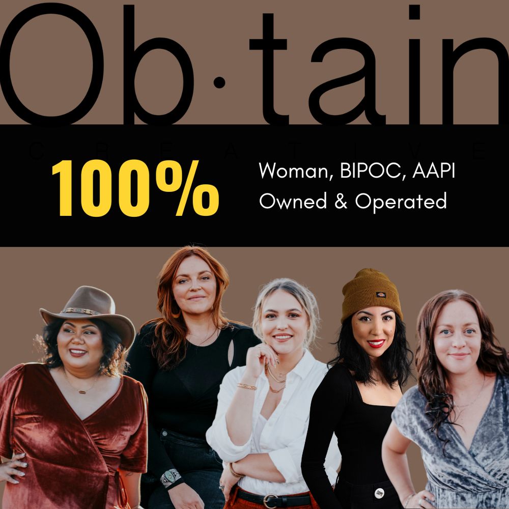 Image of the Obtain Creative team touting our status of being 100% woman, BIPOC, and AAPI owned and operated.