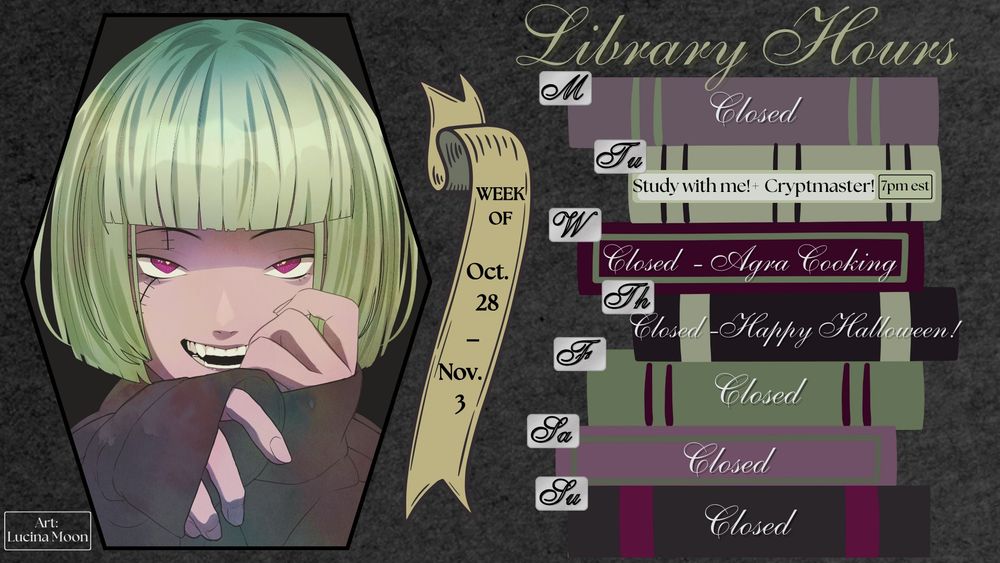 Stream schedule for the week of Oct. 28 - Nov. 3, Closed Monday, Study with me and Cryptmaster Tuesday, closed Wednesday- Agra cooking, closed Thursday - Happy Halloween!, closed Friday, closed Saturday, closed Sunday