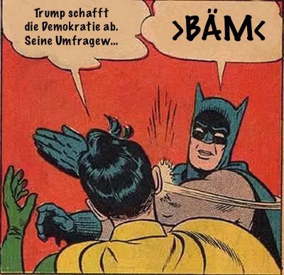 Batman slaps Robin-Meme: Robin sagt „Trump schafft die Demokratie ab. Seine Umfragew…“, Batman schlägt ihn: „BÄM“.