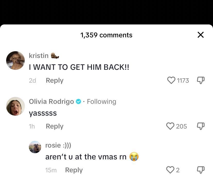 a comment saying "I WANT TO GET HIM BACK!!" below this, another comment from olivia rodrigo saying "yasss." a commenter replies to her, saying "aren't you at the vmas rn? 😭"