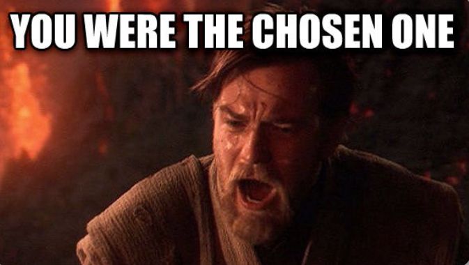 Meme of Obi Wan Kenobi yelling “you were the chosen one”. 