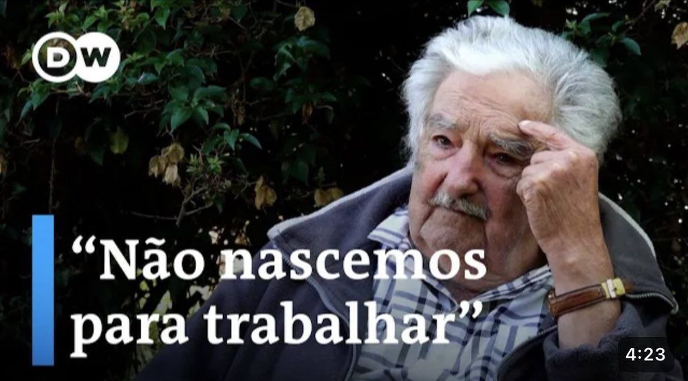 chamada do DW com josé mujica e a frase "não nascemos para trabalhar" 