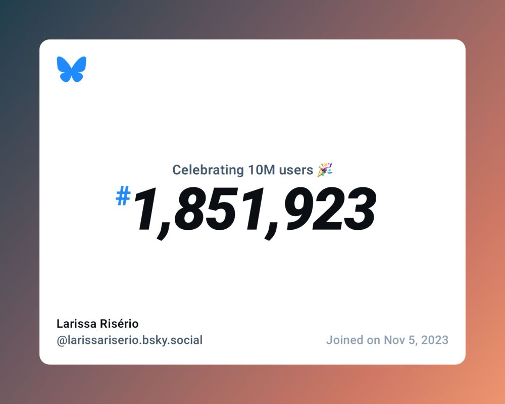 A virtual certificate with text "Celebrating 10M users on Bluesky, #1,851,923, Larissa Risério ‪@larissariserio.bsky.social‬, joined on Nov 5, 2023"