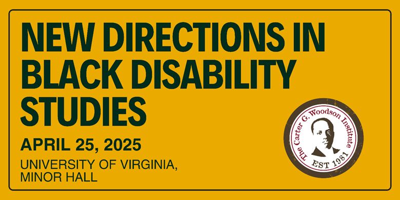 a yellow and black rectangular image advertising the conference. Around the outside edge is a black line. Inside that black border are large black letters spelling out NEW DIRECTIONS IN BLACK DISABILITY STUDIES APRIL 25, 2025 University of Virginia Minor Hall