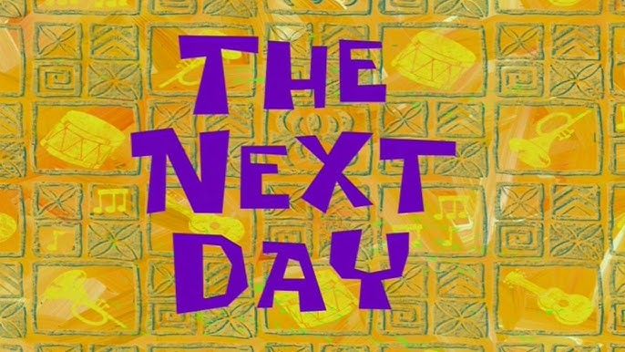 SpongeBob meme with text, 'The Next Day'