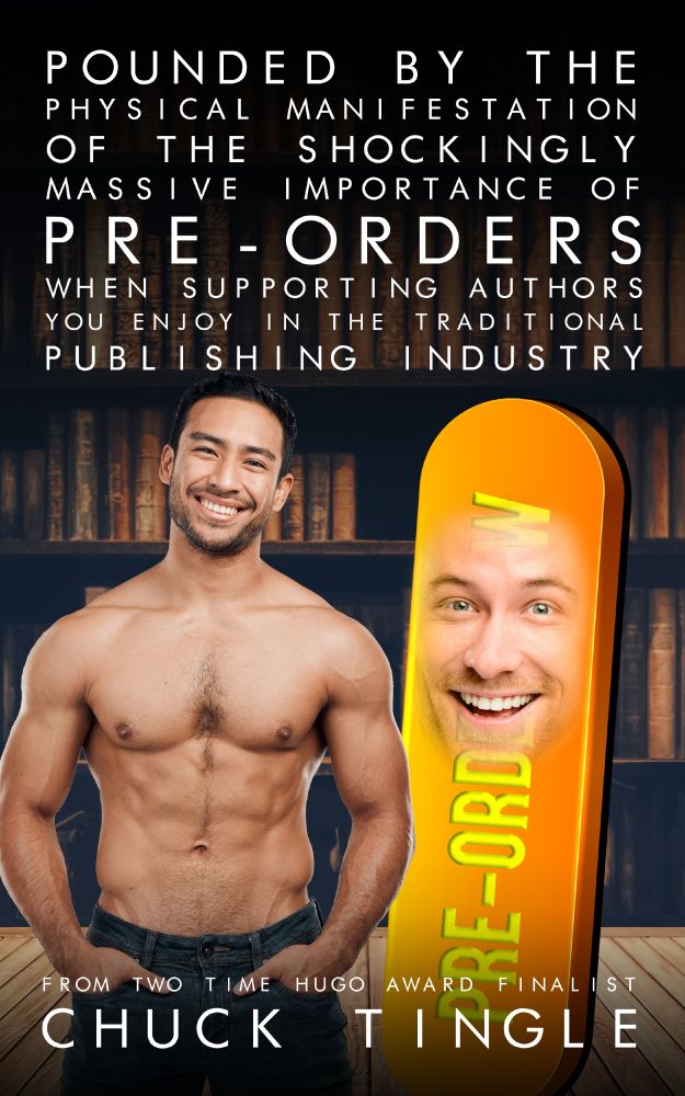 cover of POUNDED BY THE PHYSICAL MANIFESTATION OF THE SHOCKINGLY MASSIVE IMPORTANCE OF PRE-ORDERS WHEN SUPPORTING AUTHORS YOU ENJOY IN THE TRADITIONAL PUBLISHING INDUSTRY featuring a smiling shirtless buckaroo next to a sentient pre-order button