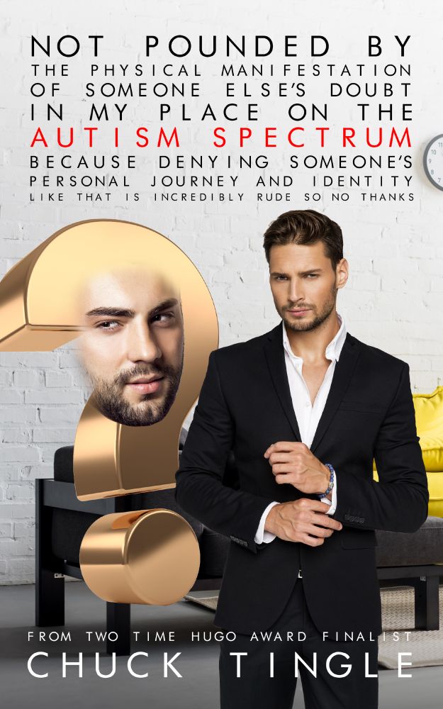 cover of NOT POUNDED BY THE PHYSICAL MANIFESTATION OF SOMEONE ELSE’S DOUBT IN MY PLACE ON THE AUSTIM SPECTRUM BECAUSE DENYING SOMEONE’S PERSONAL JOURNEY AND IDENTITY LIKE THAT IS INCREDIBLY RUDE SO NO THANKS featuring a man in a suit on the right and next to him is a very skeptical looking question mark