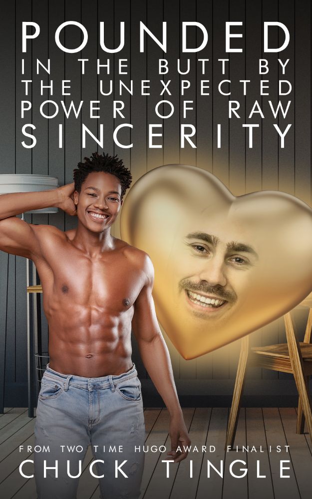 cover of POUNDED IN THE BUTT BY THE UNEXPECTED POWER OF RAW SINCERITY handsome buckaroo with no shirt on the left next to him is a sentient heart symbol in gold with a smile