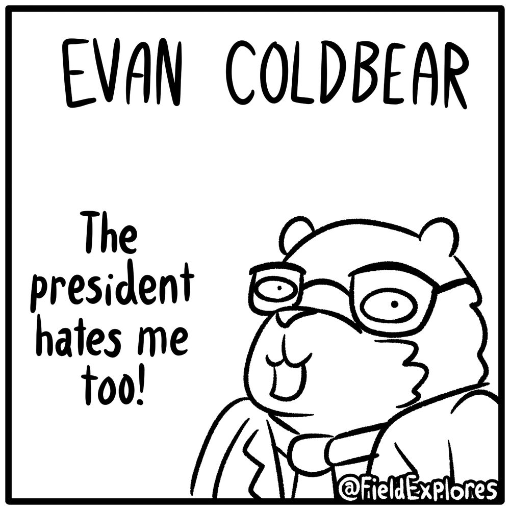Text: EVAN COLDBEAR
Evan: The president hates me too!