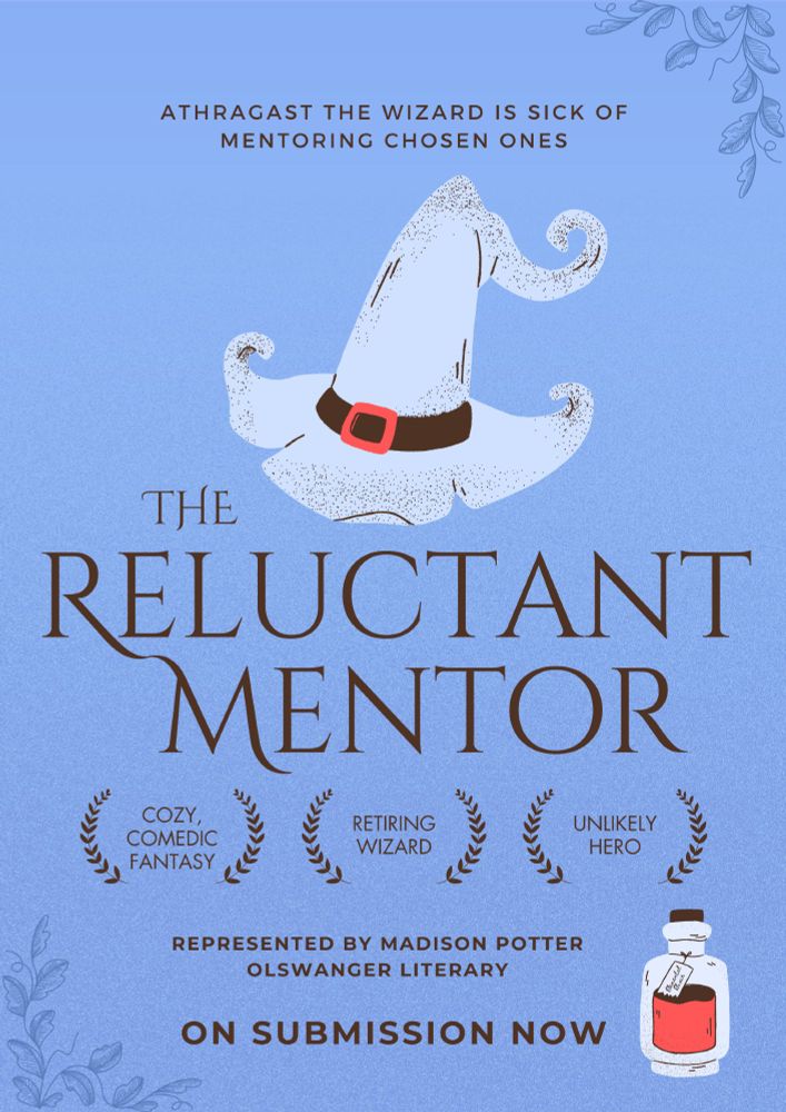 A cozy, comedic adult fantasy novel
THE RELUCTANT MENTOR

Athragast the Wizard is sick of mentoring Chosen Ones, but before he can retire, he needs one last capable hero. When the capable hero says “No”, he recruits Jon the busboy and a group of misfits instead.
ON SUBMISSION NOW
