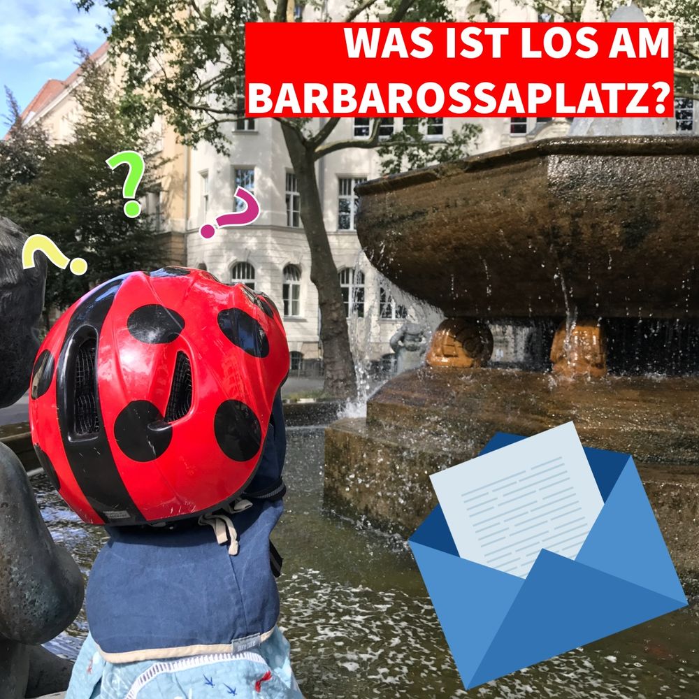 Foto des Kinderbrunnens am Barbarossaplatz mit einem Kind mit Fahrradhelm davor und grafischen Elementen. Textelement oben rechts: „Was ist los am Barbarossaplatz? Grafik eines Briefumschlags mit einem herausragenden Brief in der unteren linken Ecke. Über dem Kopf des Kindes sind drei Fragezeichen platziert.