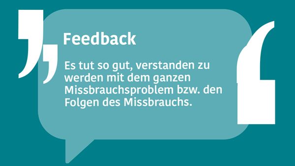 Sprechblase in der steht: "Es tut so gut, verstanden zu werden mit dem ganzen Missbrauchsproblem bzw. den Folgen des Missbrauchs.".