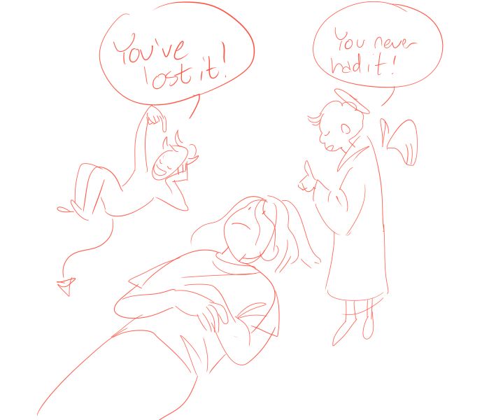 scribbly doodle of a person lying on the ground while a small devil says "you've lost it" and a small angel says "you never had it!" 