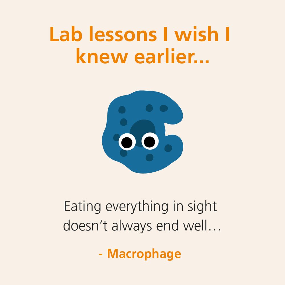 “Lab lessons I wish I knew earlier… Eating everything in sight doesn’t always end well… – Macrophage” with a cartoon cell illustration.