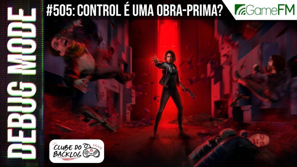 Debug Mode #505: Control é uma obra-prima? - Podcast ~ Clube do Backlog