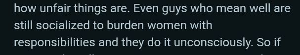 Screen d'une réponse reddit : "how unfair things are. Even guys who mean well are still socialized to burden women with responsabilities and they do it unconsciously"