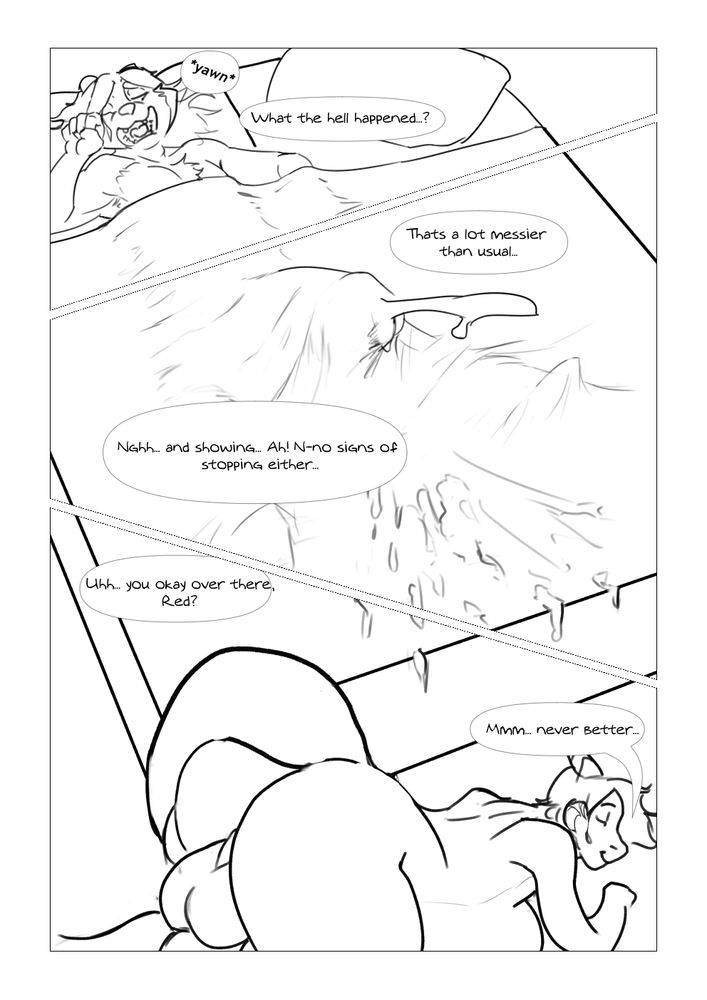 Panel 1: Ozy wakes up in bed, yawning saying to himself 'What the hell happened....?" 

Panel 2: Ozy's cock is sill huge and spurting cum under the covers of his bed, "That's a lot messier than usual..." Ozy says, "Nghh... and showing... Ah! N-no signs of stopping either..." 

Panel 3: Red is lying on the ground next to the bed, ass in the air and stomach still full. "Uhh... you over over there Red?" Ozy asks. "Mmm... never better." Red says, a smile on his face.