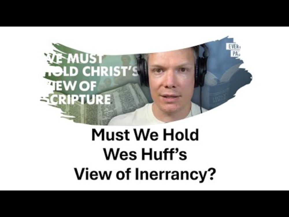 Wesley Huff's Muddled Comments on Inerrancy