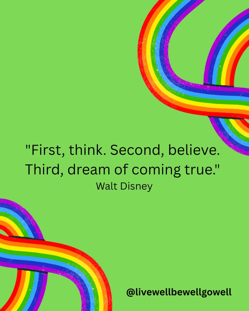 "First, think. Second, believe. Third, dream of coming true." -Walt Disney