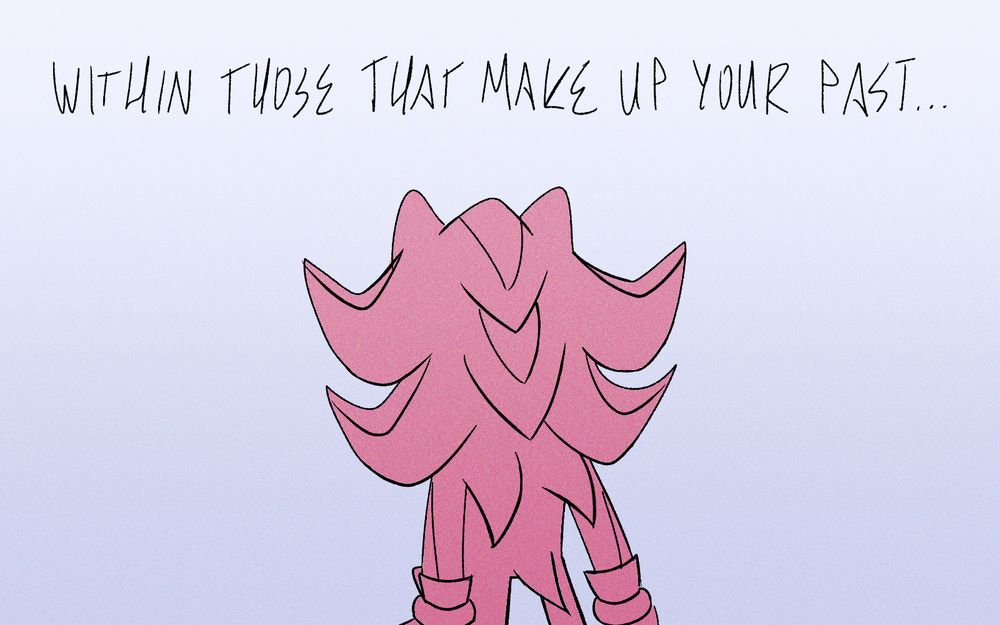art of shadow the hedgehog facing away from the viewer. handwriting above reads "within those that make up your past..."