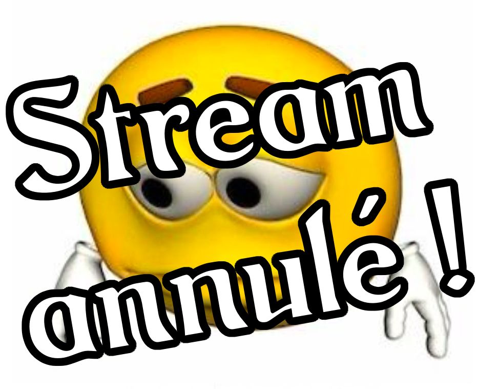 Un meme représentant un smiley triste avec des mains gantés détaché du corps sur lequel il est écrit "stream annulé"
