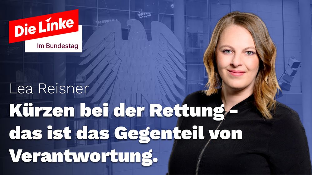 Die Linke im Bundestag

Lea Reisner
Kürzen bei der Rettung - das ist das Gegenteil von Verantwortung.