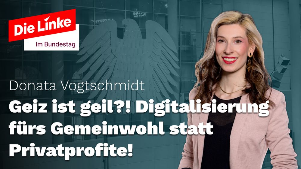Die Linke im Bundestag

Donata Vogtschmidt
Geiz ist geil?! Digitalisierung für Gemeinwohl statt Privatprofite!