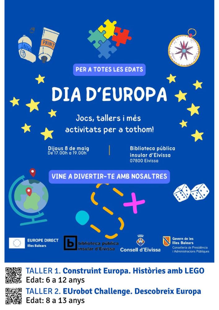 Cartell amb fons blau i algunes estrelles grogues que diu: Dia d'Europa. Jocs, tallers i més activitats per a tothom!
Dijous 8 de maig de 17.00 a 19.00 h.
Biblioteca Pública Insular d'Eivissa.
Vine a divertir-te amb nosaltres.
Taller 1. Construint Europa. Històries amb LEGO. Edat: 6 a 12 anys.
Taller 2. Eurobot Challenge. Descobreix Europa. Edat: 8 a 13 anys.
