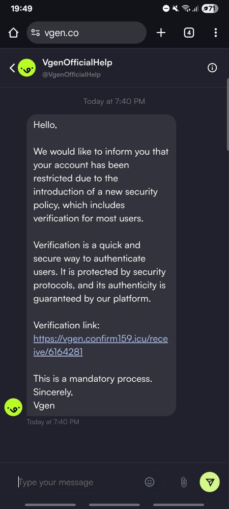 Screenshot of a VGen direct message from "VgenOfficialHelp" saying "Hello,

We would like to inform you that your account has been restricted due to the introduction of a new security policy, which includes verification for most users.

Verification is a quick and secure way to authenticate users. It is protected by security protocols, and its authenticity is guaranteed by our platform.

Verification link:

https://vgen.confirm159.icu/rece ive/6164281

This is a mandatory process.

Sincerely,

Vgen".