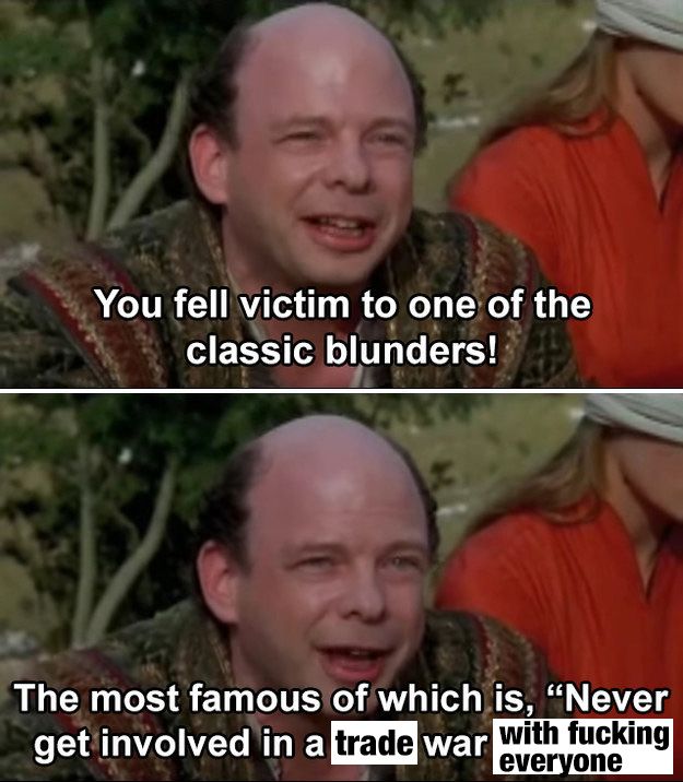 two stills of Wallace Shawn as Vizzini in The Princess Bride, with captions: "You fell victim to one of the classic blunders! The most famous of which is, "Never get involved in a trade war with fucking everyone"