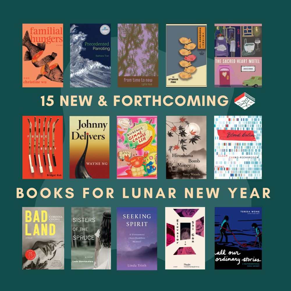 A graphic labelled "15 New and Forthcoming Books for Lunar New Year" with 15 book covers including: Familiar Hungers, Precedented Parroting, from time to new, Remembering Taiyaki, The Sacred Heart Motel, Fugue Body, Johnny Delivers, 我的名是张欣恩 (Gimme chance leh), Hiroshima Bomb Money, Blood Belies, Bad Land, Sisters of the Spruce, Seeking Spirit, Elevator in Sài Gòn, and All Our Ordinary Stories.

