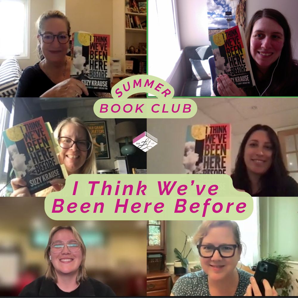 A collage of six women smiling and holding up copies of I Think We’ve Been Here Before by Suzy Krause during a virtual book club meeting.  In the centre of the image is a pink and green graphic that reads “SUMMER BOOK CLUB” with the All Lit Up logo, and below it, “I Think We’ve Been Here Before” in bold pink text.