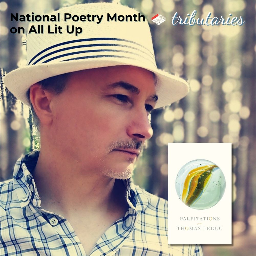A photo of poet Thomas Leduc, headlined with the text "National Poetry Month on All Lit Up: Tributaries." He is a light-skin toned man with a groomed, grey moustache and goatee, wearing a white fedora and light plaid shirt. He is standing in a forest, the sun sparkling through the trees.
