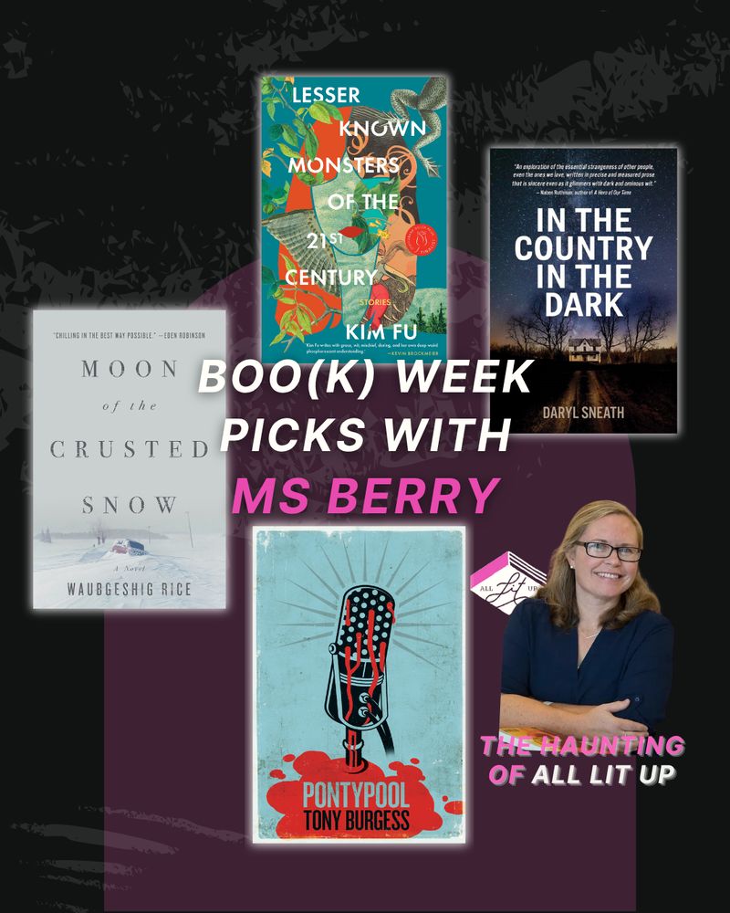 A graphic labelled "Boo(k) Week Picks with M.S. Berry" featuring four book covers: Lesser Known Monsters of the 21st Century by Kim Fu; The Moon of the Crusted Snow by Waubgeshig Rice; Pontypool by Tony Burgess; and In the Country in the Dark by Daryl Sneath. There is a photo of M.S. Berry on the bottom right with text reading "The Haunting of All Lit Up."