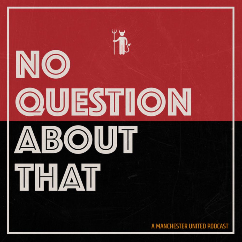 No Question About That - a Manchester United podcast