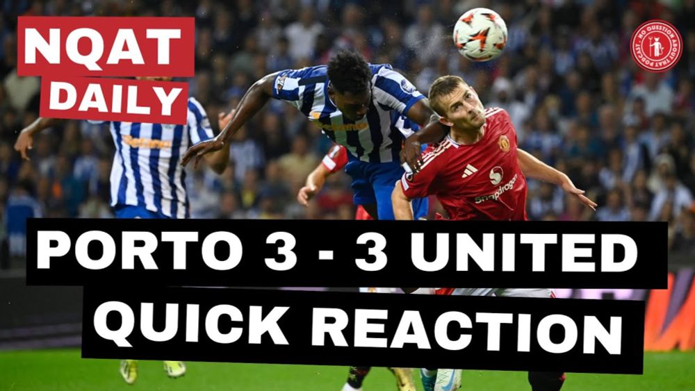 Daily | Quick Reaction: Porto 3 - 3 United