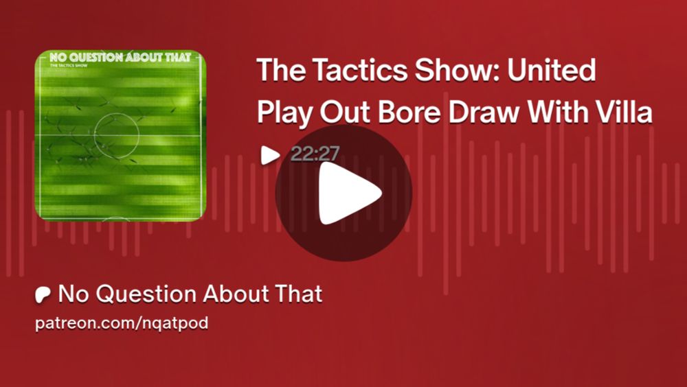 The Tactics Show: United Play Out Bore Draw With Villa | No Question About That