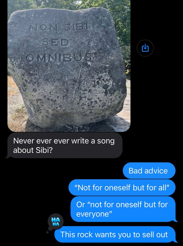 NON SIE!
SED
OMNIBUS
山
Never ever ever write a song about Sibi?
HA HA
Bad advice
"Not for oneself but for all"
Or "not for oneself but for everyone"
This rock wants you to sell out