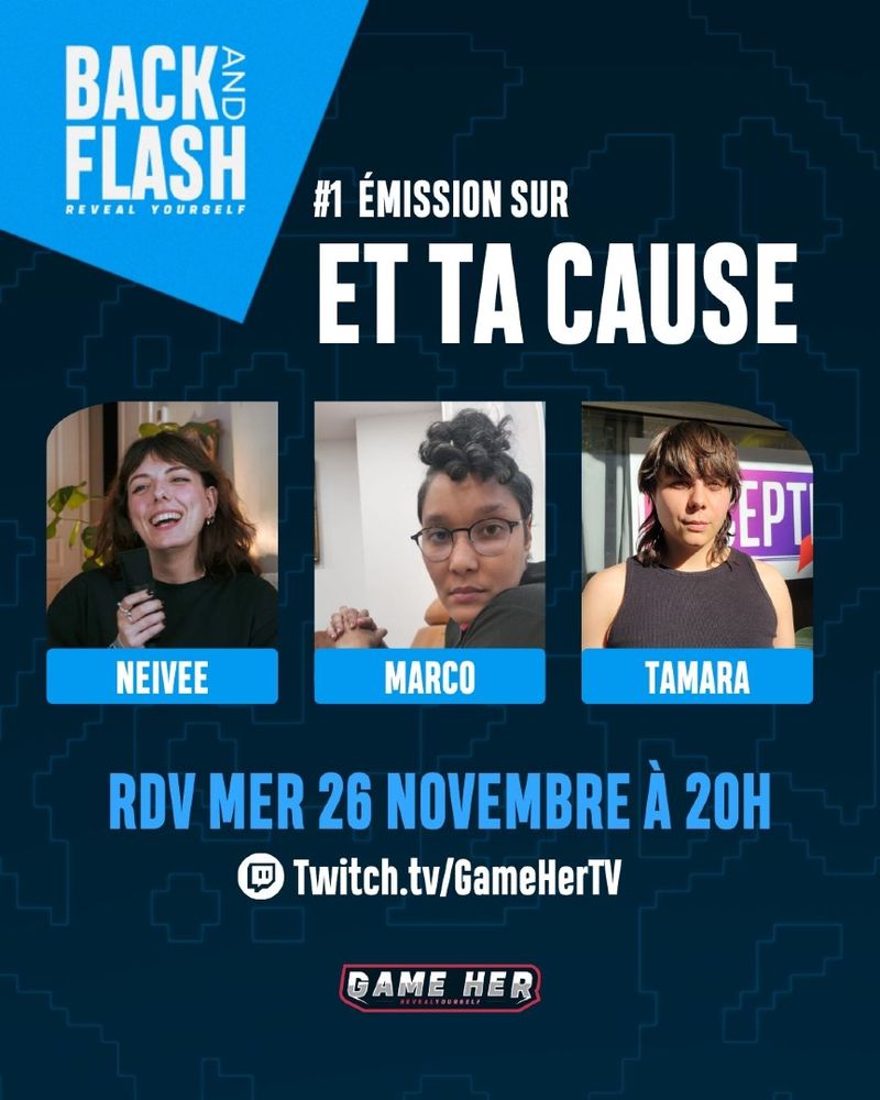Back and Flash met en lumière l'évènement caritatif Et Ta Cause en compagnie de Neivee (vice présidente d'EtTaCause), Marco qui a streamé pendant l'évènement pour récolter des dons et Tamara, salariée d'AcceptessT, l'association soutenue pendant l'évènement. 

On se donne rendez-vous sur la chaine twitch de Game'Her le 26 novembre à 20h