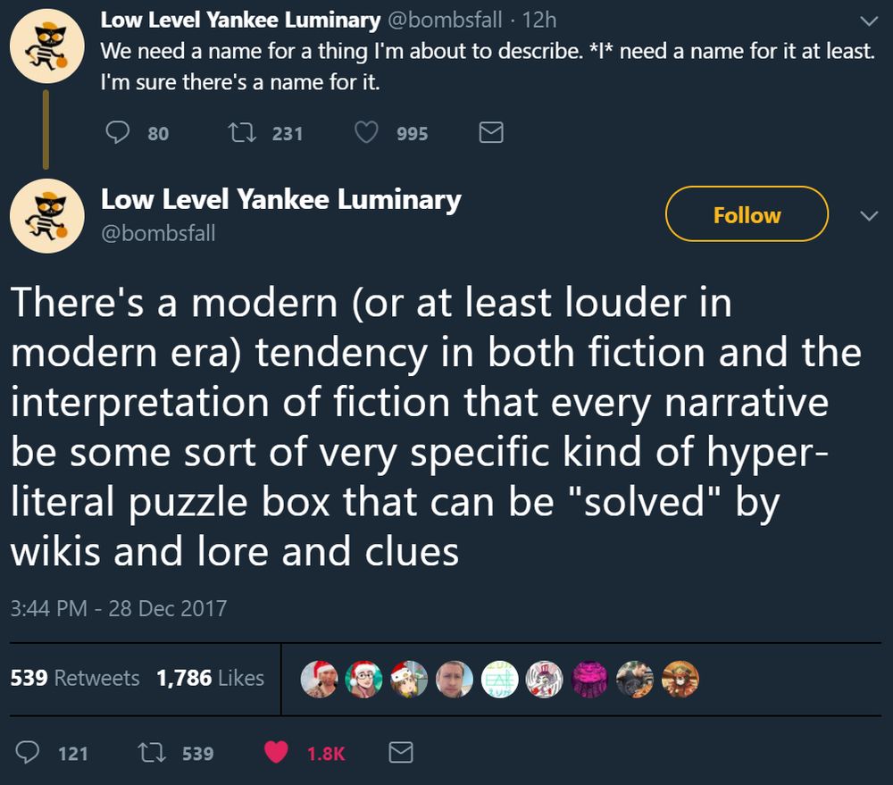We need a name for a thing I'm about to describe. *I* need a name for it at least. I'm sure there's a name for it. There's a modern (or at least louder in modern era) tendency in both fiction and the interpretation of fiction that every narrative be some sort of very specific kind of hyper-literal puzzle box that can be "solved" by wikis and lore and clues