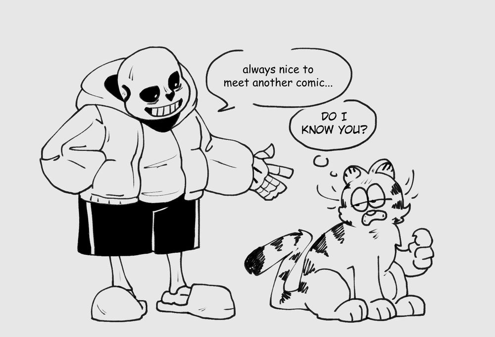 Sans from Undertale greeting Garfield saying “Always nice to meet another comic” to which Garfield responds “Do I know you?”