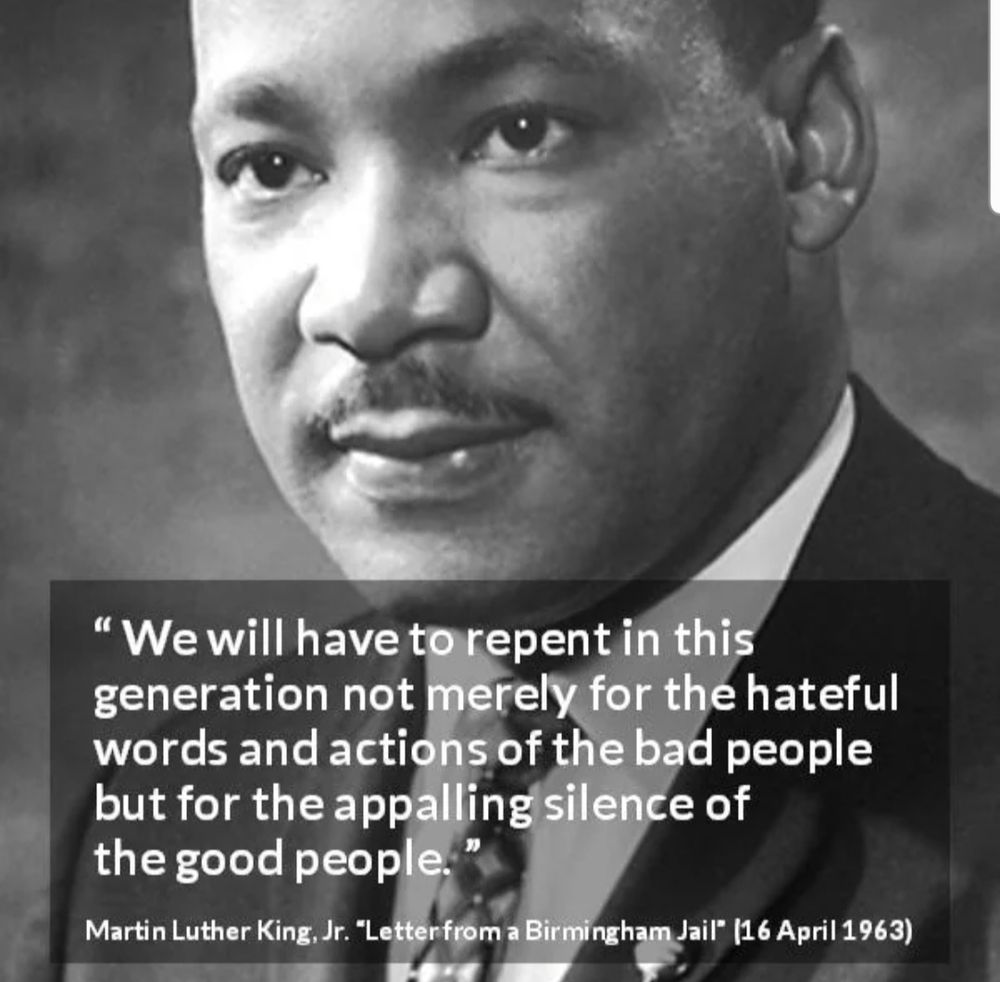 A picture of Martin Luther King and the words "We will have to repent in this generation not merely for the hateful words and actions of the bad people but for the appalling silence of the good people."