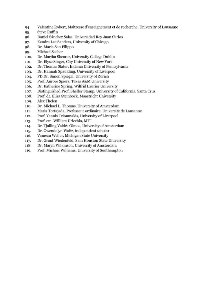 94. Valentine Robert, Maîtresse d'enseignement et de recherche, University of Lausanne
95. Steve Ruffin
96. Daniel Sánchez Salas, Universidad Rey Juan Carlos
97. Kendra Lee Sanders, University of Chicago
98. Dr. Maria San Filippo
99. Michael Seeber
100. Dr. Martha Shearer, University College Dublin
101. Dr. Elyse Singer, City University of New York
102. Dr. Thomas Slater, Indiana University of Pennsylvania
103. Dr. Hannah Spaulding, University of Liverpool
104. PD Dr. Simon Spiegel, University of Zurich
105. Prof. Aurore Spiers, Texas A&M University
106. Dr. Katherine Spring, Wilfrid Laurier University
107. Distinguished Prof. Shelley Stamp, University of California, Santa Cruz
108. Prof. dr. Eliza Steinbock, Maastricht University
109. Alex Thelen
110. Dr. Michael L. Thomas, University of Amsterdam
111. Maria Tortajada, Professeur ordinaire, Université de Lausanne
112. Prof. Yannis Tzioumakis, University of Liverpool
113. Prof. em. William Uricchio, MIT
114. Dr. Tjalling Valdés Olmos, University of Amsterdam
115. Dr. Gwendolyn Waltz, independent scholar
116. Vanessa Weller, Michigan State University
117. Dr. Grant Wiedenfeld, Sam Houston State University
118. Dr. Maryn Wilkinson, University of Amsterdam
119. Prof. Michael Williams, University of Southampton