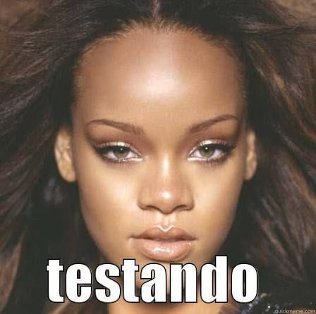 rihanna com o meme "testando" escrito embaixo